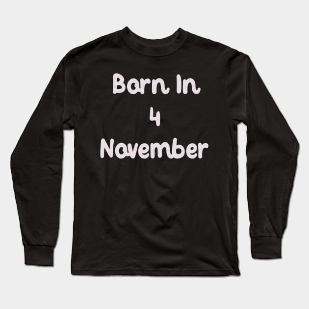 Born In 4 November Long Sleeve T-Shirt by Fandie